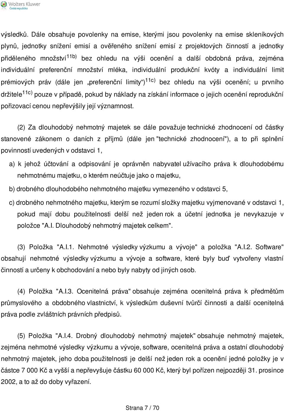 ohledu na výši ocenění a další obdobná práva, zejména individuální preferenční množství mléka, individuální produkční kvóty a individuální limit prémiových práv (dále jen preferenční limity ) 11c)