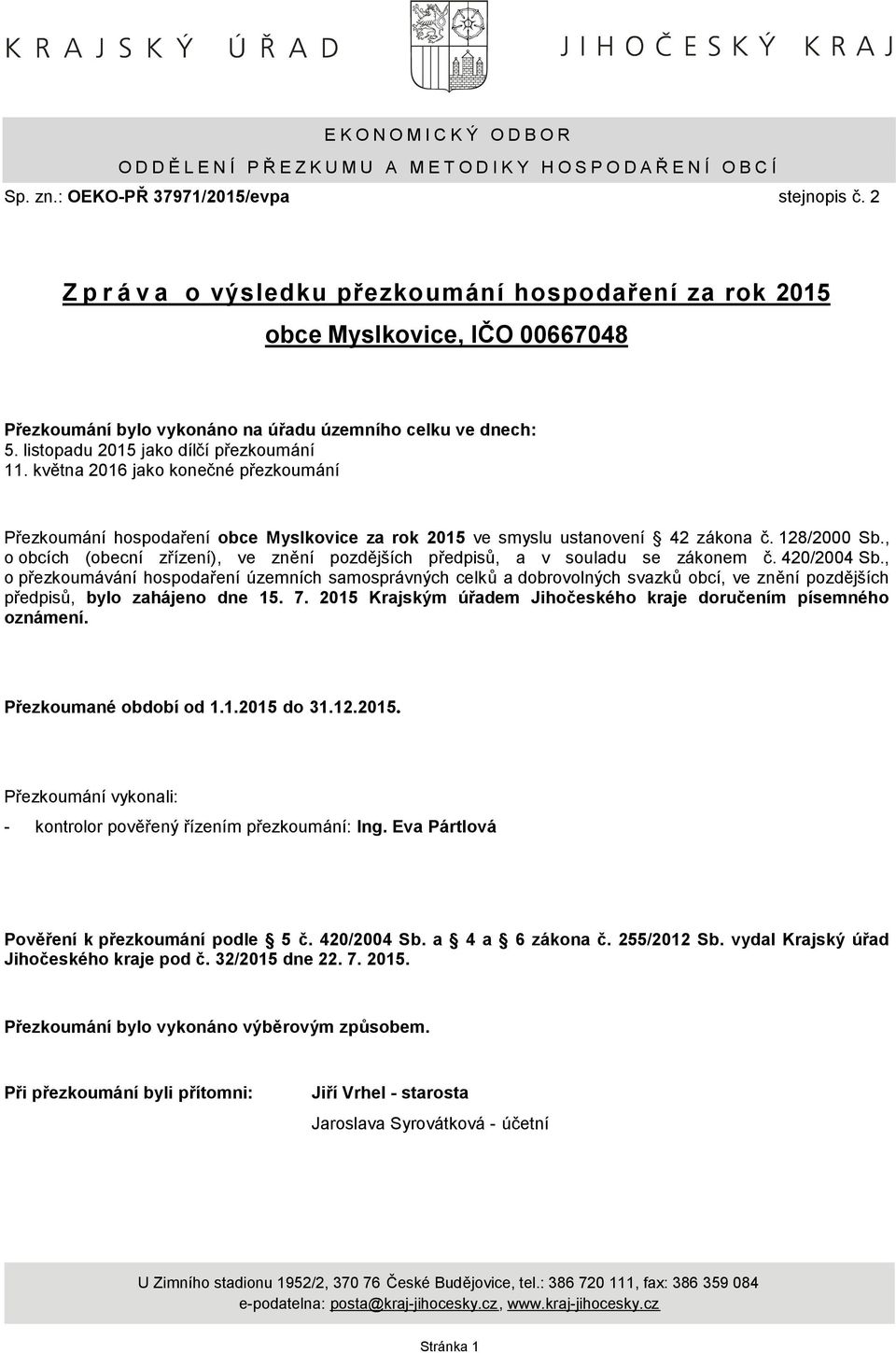 května 2016 jako konečné přezkoumání Přezkoumání hospodaření obce Myslkovice za rok 2015 ve smyslu ustanovení 42 zákona č. 128/2000 Sb.