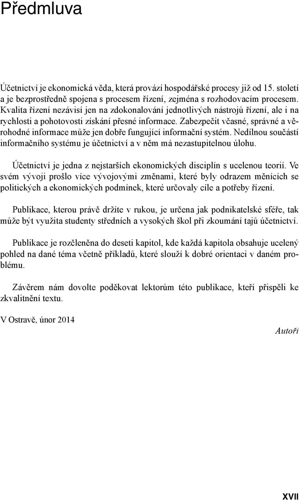 Zabezpečit včasné, správné a věrohodné informace může jen dobře fungující informační systém. Nedílnou součástí informačního systému je účetnictví a v něm má nezastupitelnou úlohu.