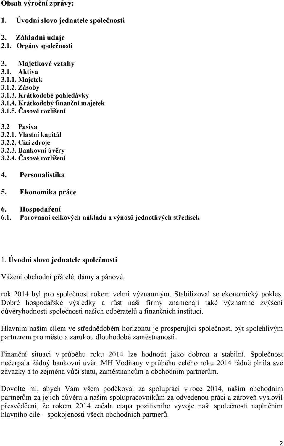 Hospodaření 6.1. Porovnání celkových nákladů a výnosů jednotlivých středisek 1.