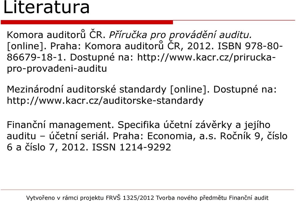 cz/priruckapro-provadeni-auditu Mezinárodní auditorské standardy [online]. Dostupné na: http://www.kacr.
