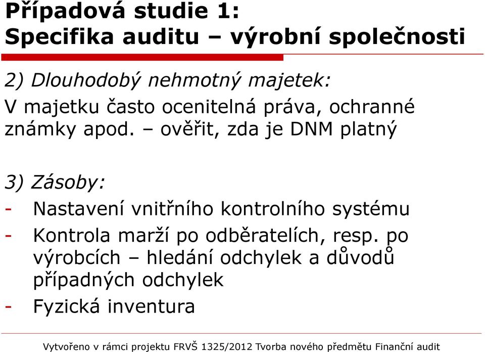 ověřit, zda je DNM platný 3) Zásoby: - Nastavení vnitřního kontrolního systému -