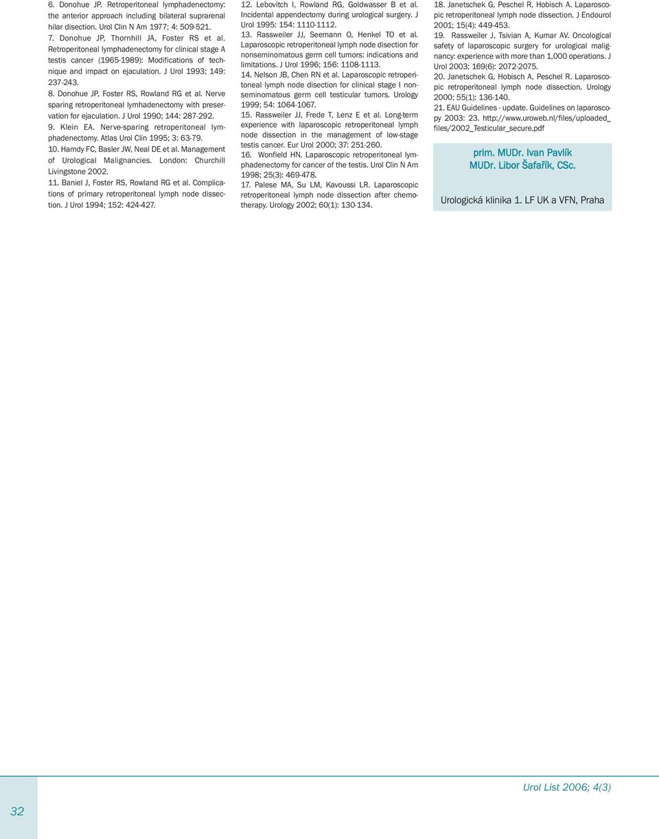 Donohue JP, Foster RS, Rowland RG et al. Nerve sparing retroperitoneal lymhadenectomy with preservation for ejaculation. J Urol 1990; 144: 287-292. 9. Klein EA.