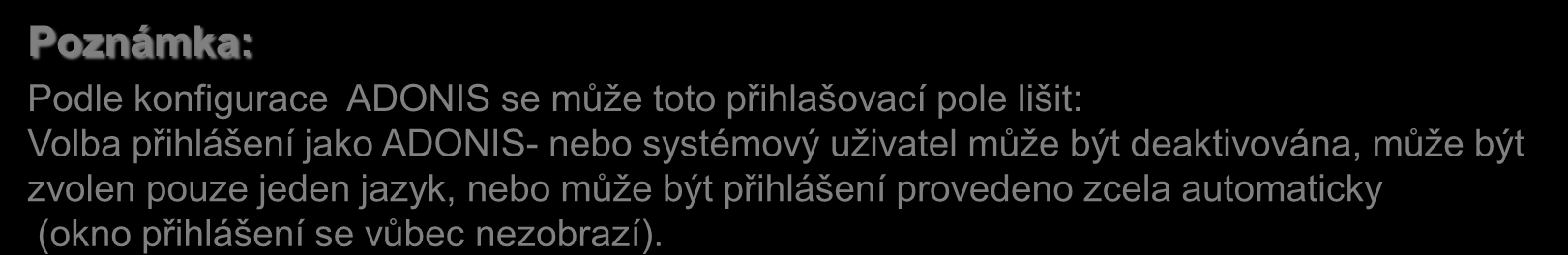 Přihlášení (1) Detaily přihlášení: musí být založena ADONIS-Databáze. Uživatel musí být předtím založen ADONIS-Administrátorem. Jméno uživatele a Heslo rozlišují mezi velkým a malým písmenem.