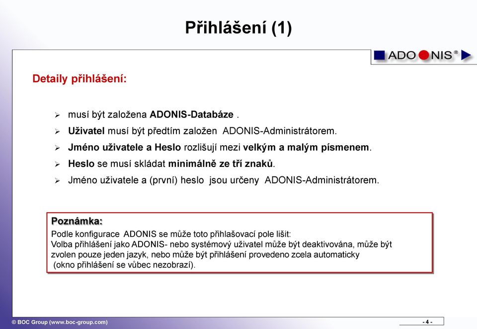 Jméno uživatele a (první) heslo jsou určeny ADONIS-Administrátorem.