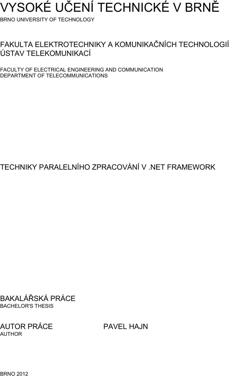 AND COMMUNICATION DEPARTMENT OF TELECOMMUNICATIONS TECHNIKY PARALELNÍHO ZPRACOVÁNÍ V.