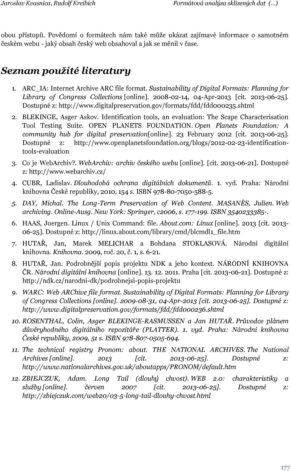 digitalpreservation.gov/formats/fdd/fdd000235.shtml 2. BLEKINGE, Asger Askov. Identification tools, an evaluation: The Scape Characterisation Tool Testing Suite. OPEN PLANETS FOUNDATION.