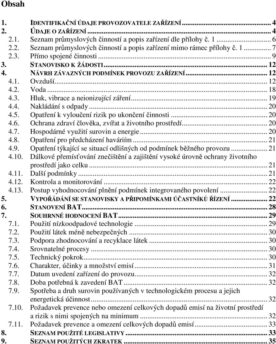 .. 19 4.4. Nakládání s odpady... 20 4.5. Opatření k vyloučení rizik po ukončení činnosti... 20 4.6. Ochrana zdraví člověka, zvířat a životního prostředí... 20 4.7.