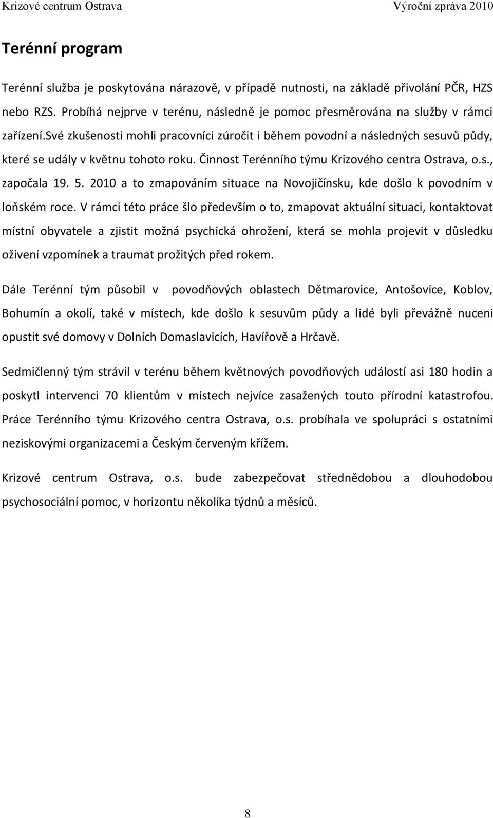 2010 a to zmapováním situace na Novojičínsku, kde došlo k povodním v loňském roce.