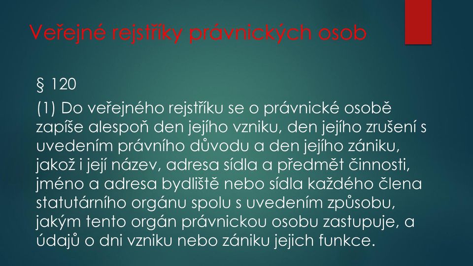 adresa sídla a předmět činnosti, jméno a adresa bydliště nebo sídla každého člena statutárního orgánu spolu