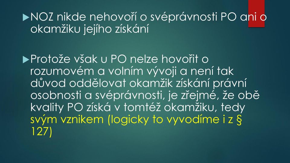 oddělovat okamžik získání právní osobnosti a svéprávnosti, je zřejmé, že