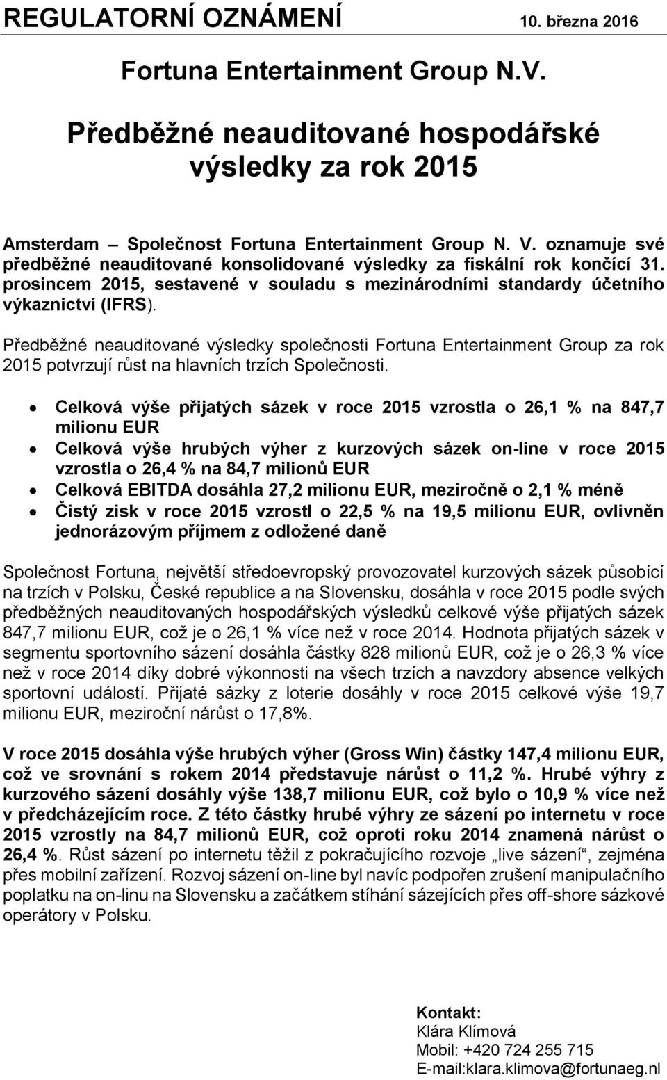 Předběžné neauditované výsledky společnosti Fortuna Entertainment Group za rok 2015 potvrzují růst na hlavních trzích Společnosti.