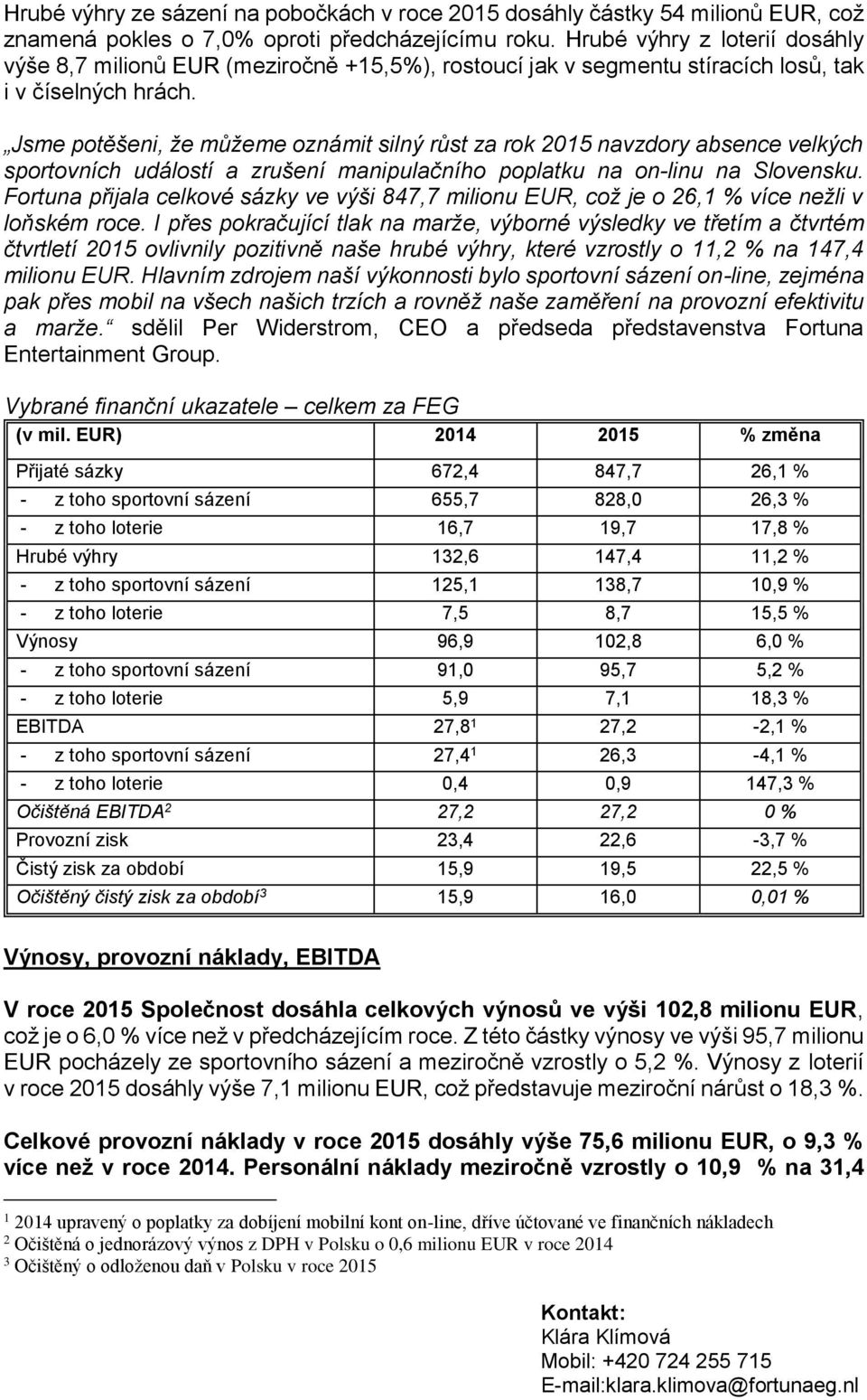 Jsme potěšeni, že můžeme oznámit silný růst za rok 2015 navzdory absence velkých sportovních událostí a zrušení manipulačního poplatku na on-linu na Slovensku.