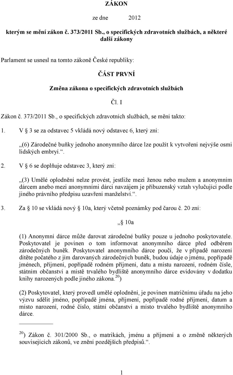 373/2011 Sb., o specifických zdravotních službách, se mění takto: 1.