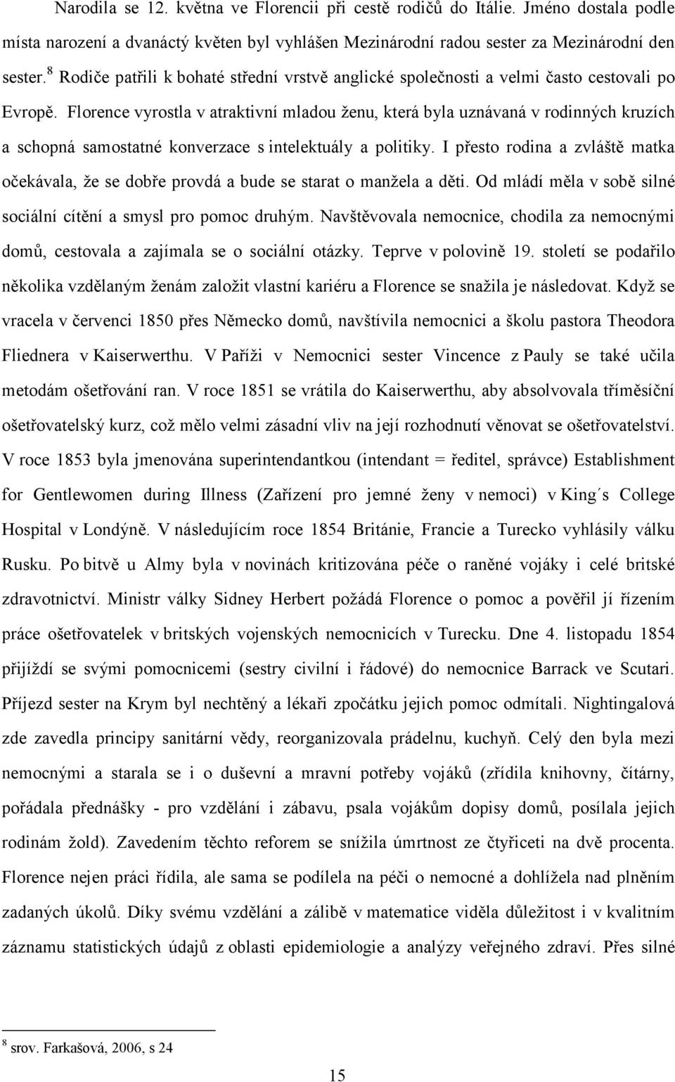 Florence vyrostla v atraktivní mladou ženu, která byla uznávaná v rodinných kruzích a schopná samostatné konverzace s intelektuály a politiky.