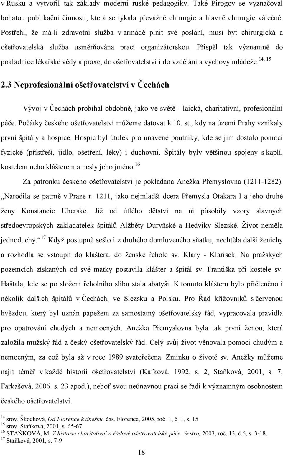 Přispěl tak významně do 14, 15 pokladnice lékařské vědy a praxe, do ošetřovatelství i do vzdělání a výchovy mládeže. 2.