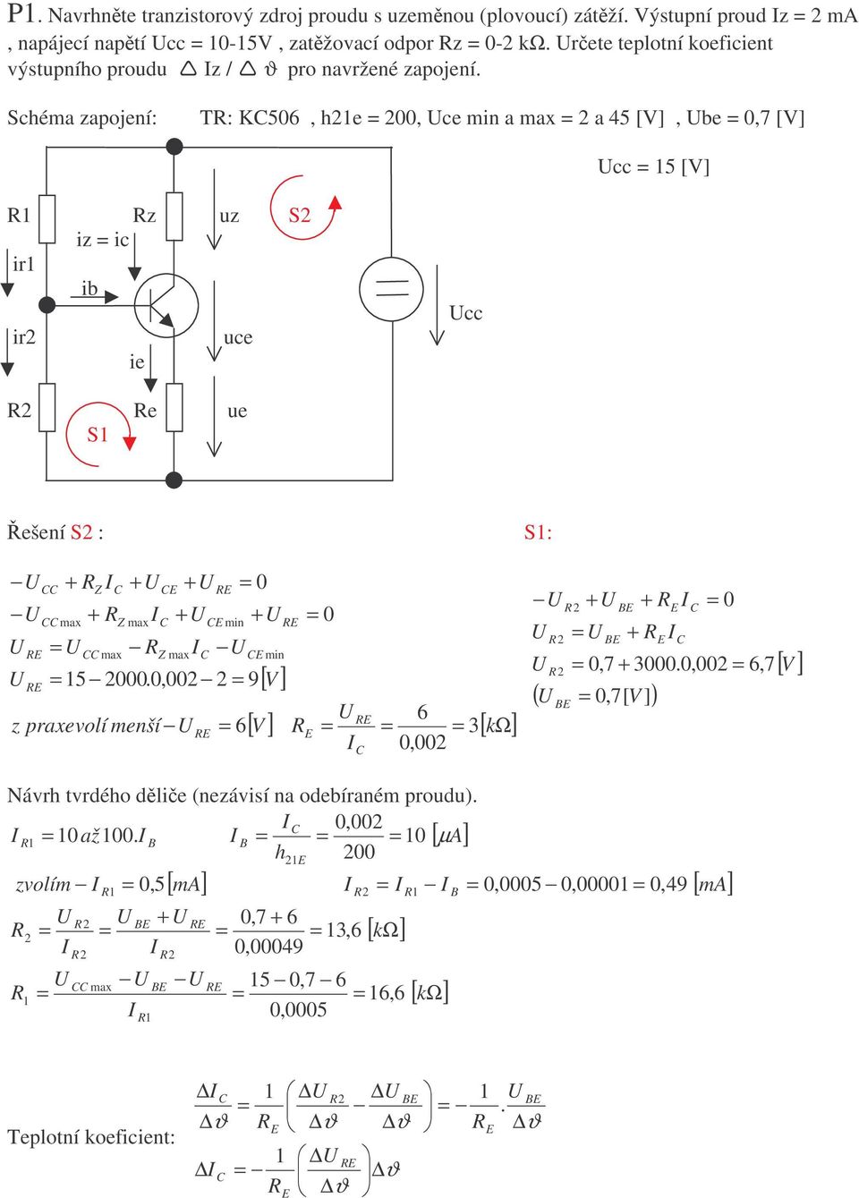 T: K56, he, ce min a max a 45 [V], be,7 [V] cc 5 [V] z uz S iz ic ir ib ir ie uce cc e ue S ešení S : S: + max Z + max + + + 5.