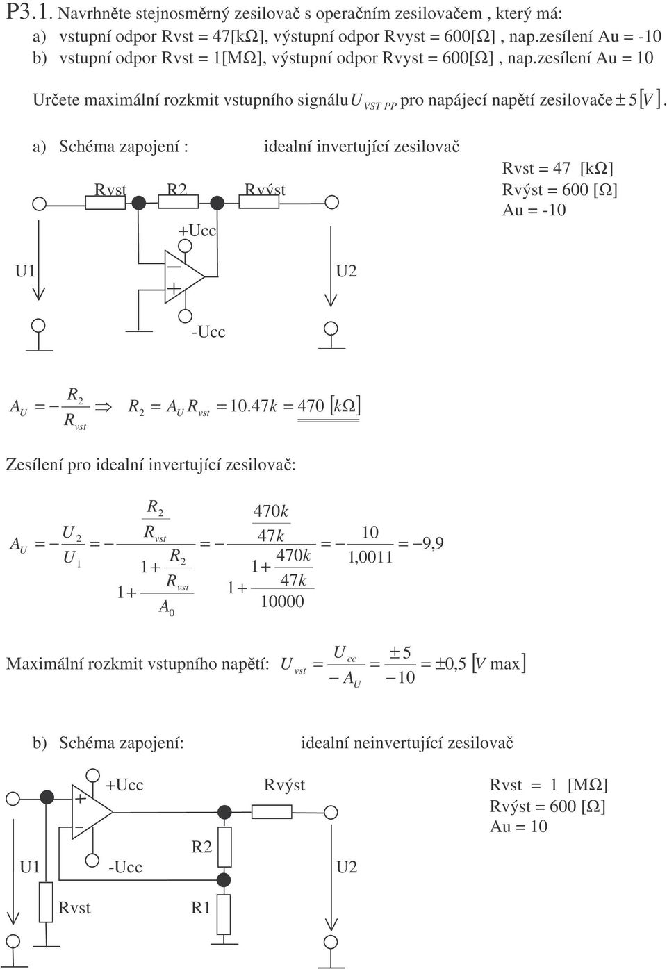 zesílení Au rete maximální rozkmit upního signálu pro napájecí naptí zesilovae 5[ V ] VST PP a) Schéma zapojení : idealní invertující zesilova