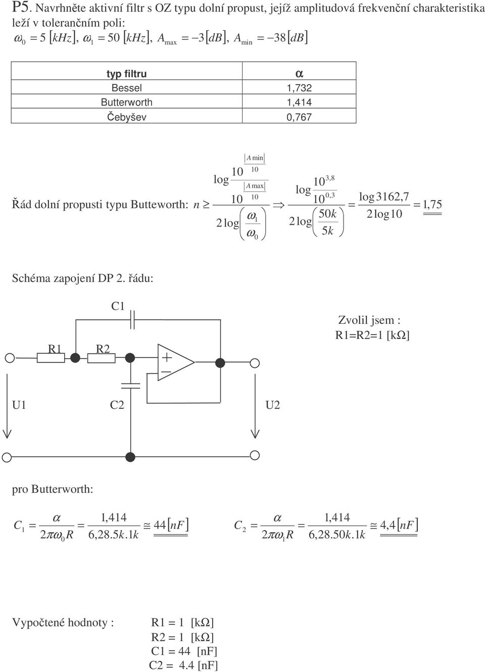 log,3 log 36,7 ád dolní propusti typu Butteworth: n, 75 ω 5k log log log ω 5 k A min Schéma zapojení DP.