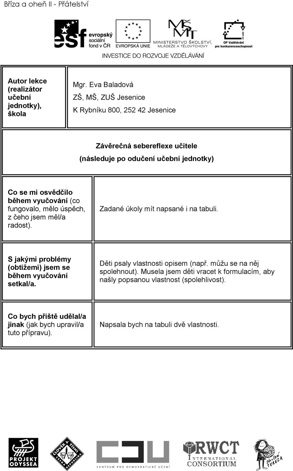 vyučování (co fungovalo, mělo úspěch, z čeho jsem měl/a radost). Zadané úkoly mít napsané i na tabuli.