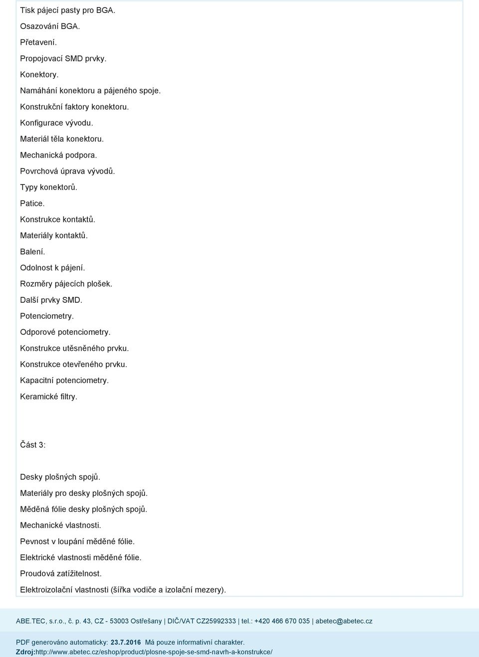 Potenciometry. Odporové potenciometry. Konstrukce utěsněného prvku. Konstrukce otevřeného prvku. Kapacitní potenciometry. Keramické filtry. Část 3: Desky plošných spojů.