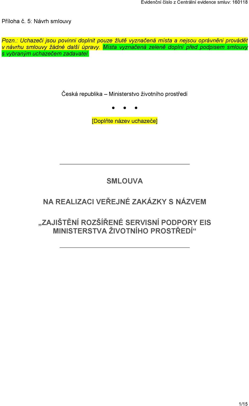 žádné další úpravy. Místa vyznačená zeleně doplní před podpisem smlouvy s vybraným uchazečem zadavatel.