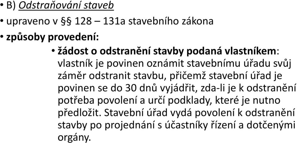 úřad je povinen se do 30 dnů vyjádřit, zda-li je k odstranění potřeba povolení a určí podklady, které je