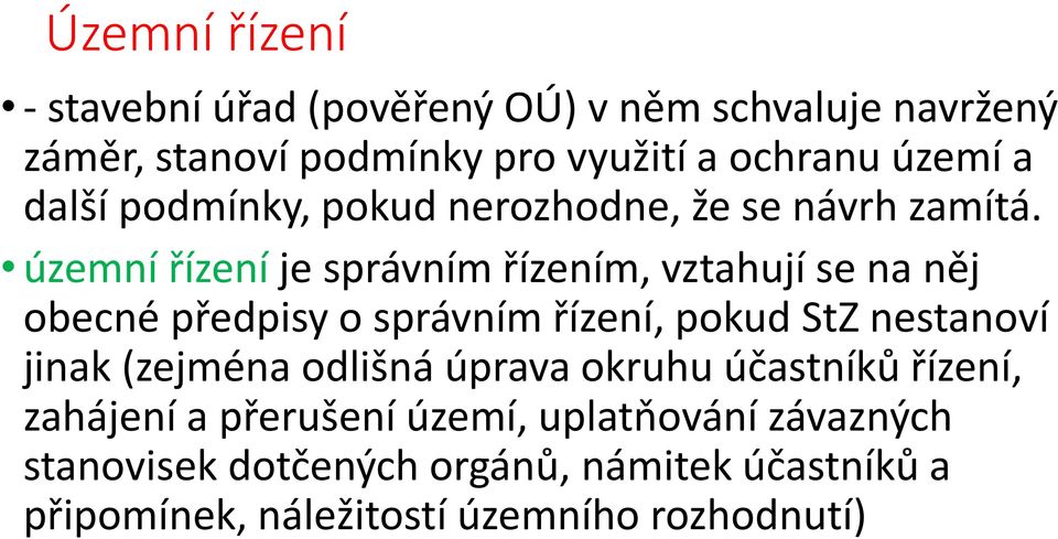 územní řízení je správním řízením, vztahují se na něj obecné předpisy o správním řízení, pokud StZ nestanoví jinak