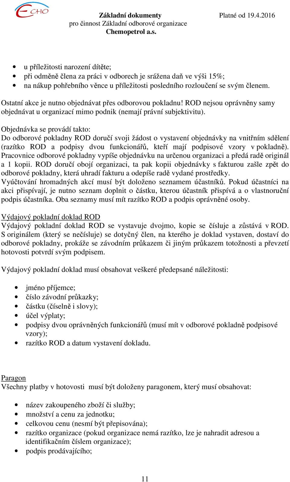 Objednávka se provádí takto: Do odborové pokladny ROD doručí svoji žádost o vystavení objednávky na vnitřním sdělení (razítko ROD a podpisy dvou funkcionářů, kteří mají podpisové vzory v pokladně).