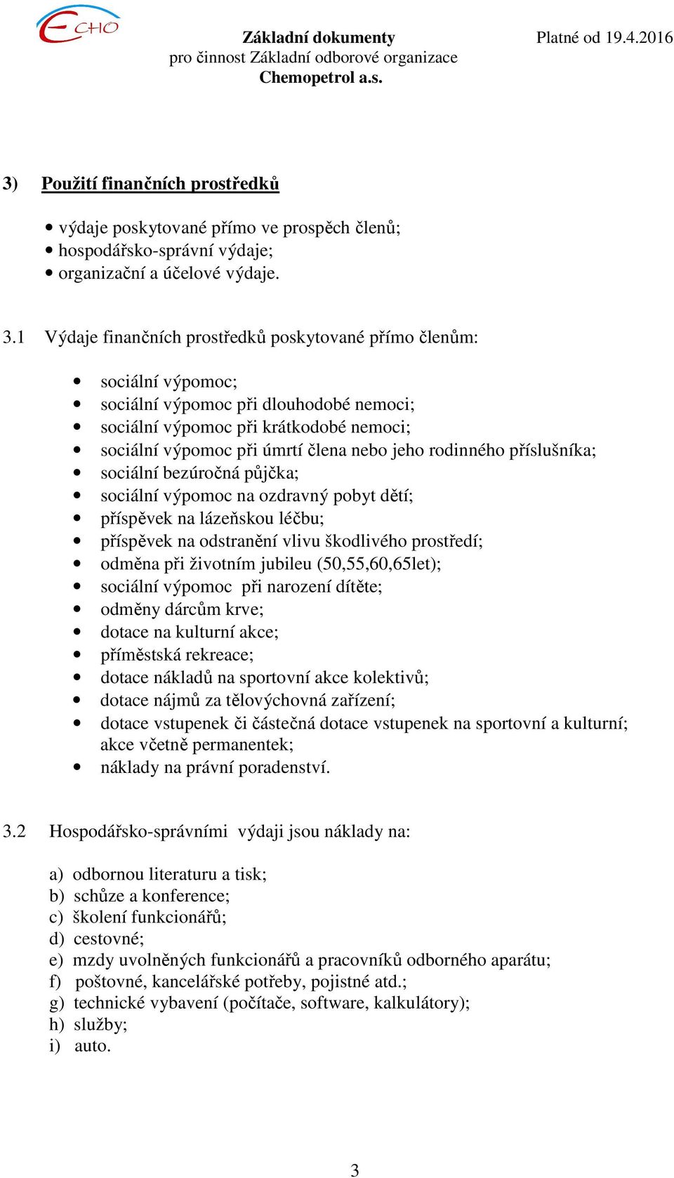 rodinného příslušníka; sociální bezúročná půjčka; sociální výpomoc na ozdravný pobyt dětí; příspěvek na lázeňskou léčbu; příspěvek na odstranění vlivu škodlivého prostředí; odměna při životním