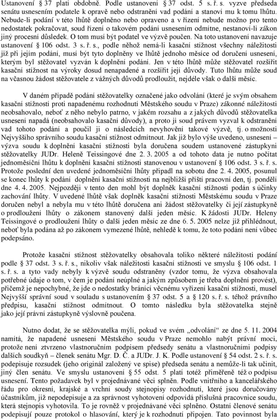 O tom musí být podatel ve výzvě poučen. Na toto ustanovení navazuje ustanovení 106 odst. 3 s.