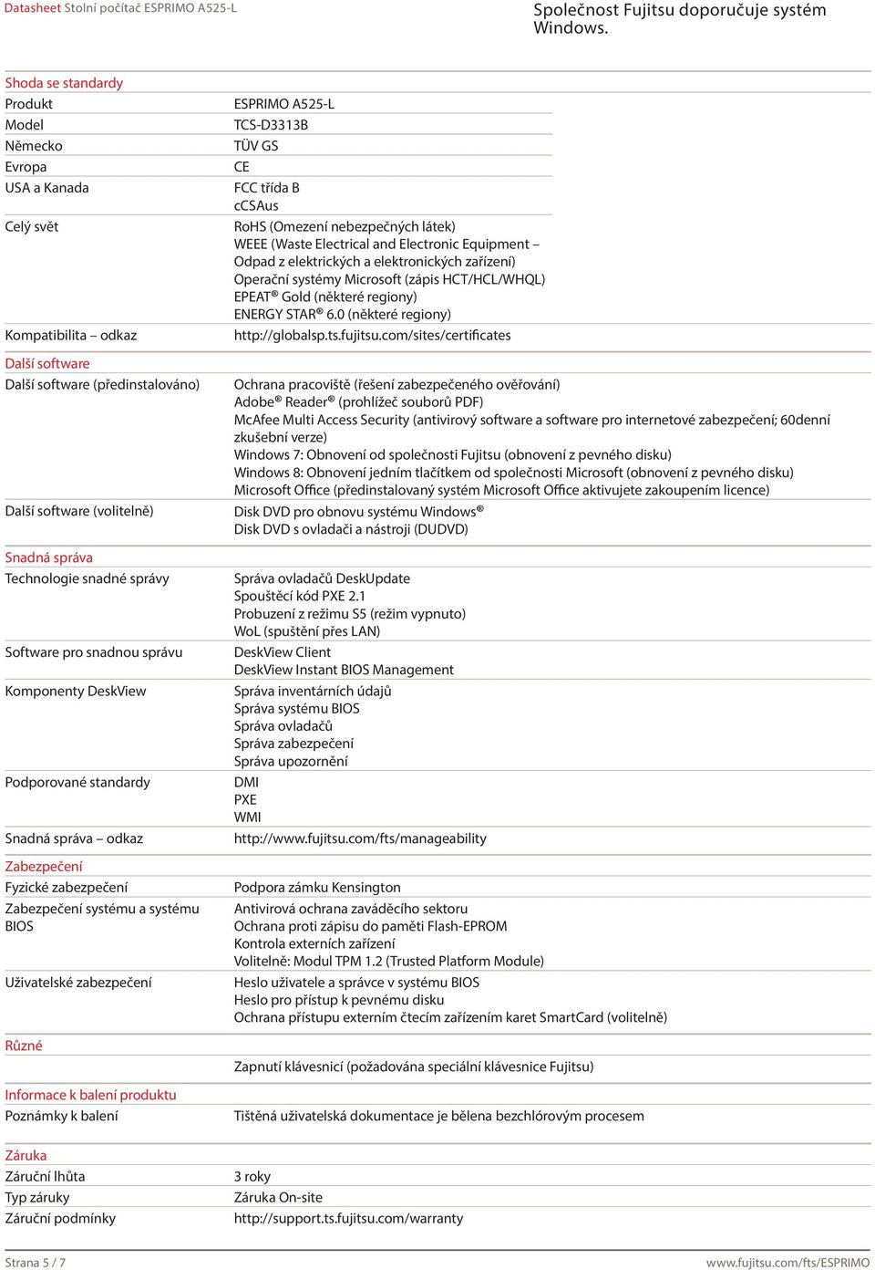 Informace k balení produktu Poznámky k balení ESPRIMO A525-L TCS-D3313B TÜV GS CE FCC třída B ccsaus RoHS (Omezení nebezpečných látek) WEEE (Waste Electrical and Electronic Equipment Odpad z