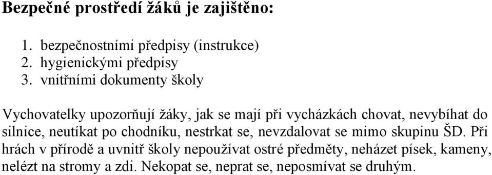 silnice, neutíkat po chodníku, nestrkat se, nevzdalovat se mimo skupinu ŠD.