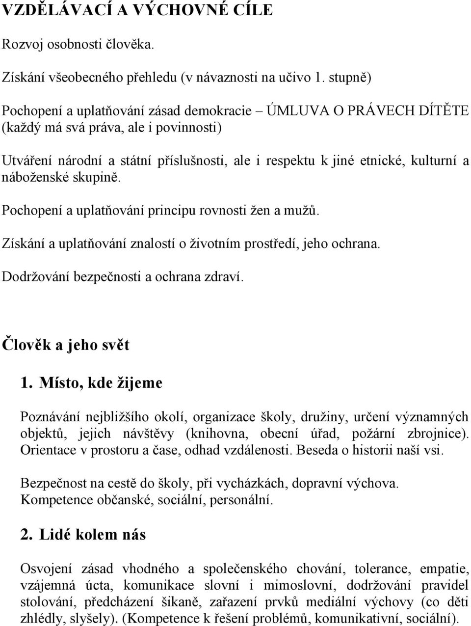 náboženské skupině. Pochopení a uplatňování principu rovnosti žen a mužů. Získání a uplatňování znalostí o životním prostředí, jeho ochrana. Dodržování bezpečnosti a ochrana zdraví.