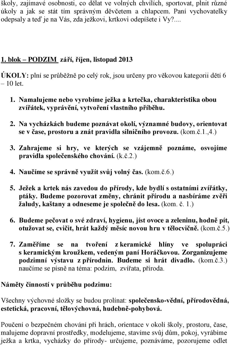 blok PODZIM září, říjen, listopad 2013 ÚKOLY: plní se průběžně po celý rok, jsou určeny pro věkovou kategorii dětí 6 10