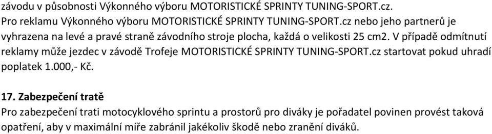 V případě odmítnutí reklamy může jezdec v závodě Trofeje MOTORISTICKÉ SPRINTY TUNING-SPORT.cz startovat pokud uhradí poplatek 1.000,- Kč. 17.