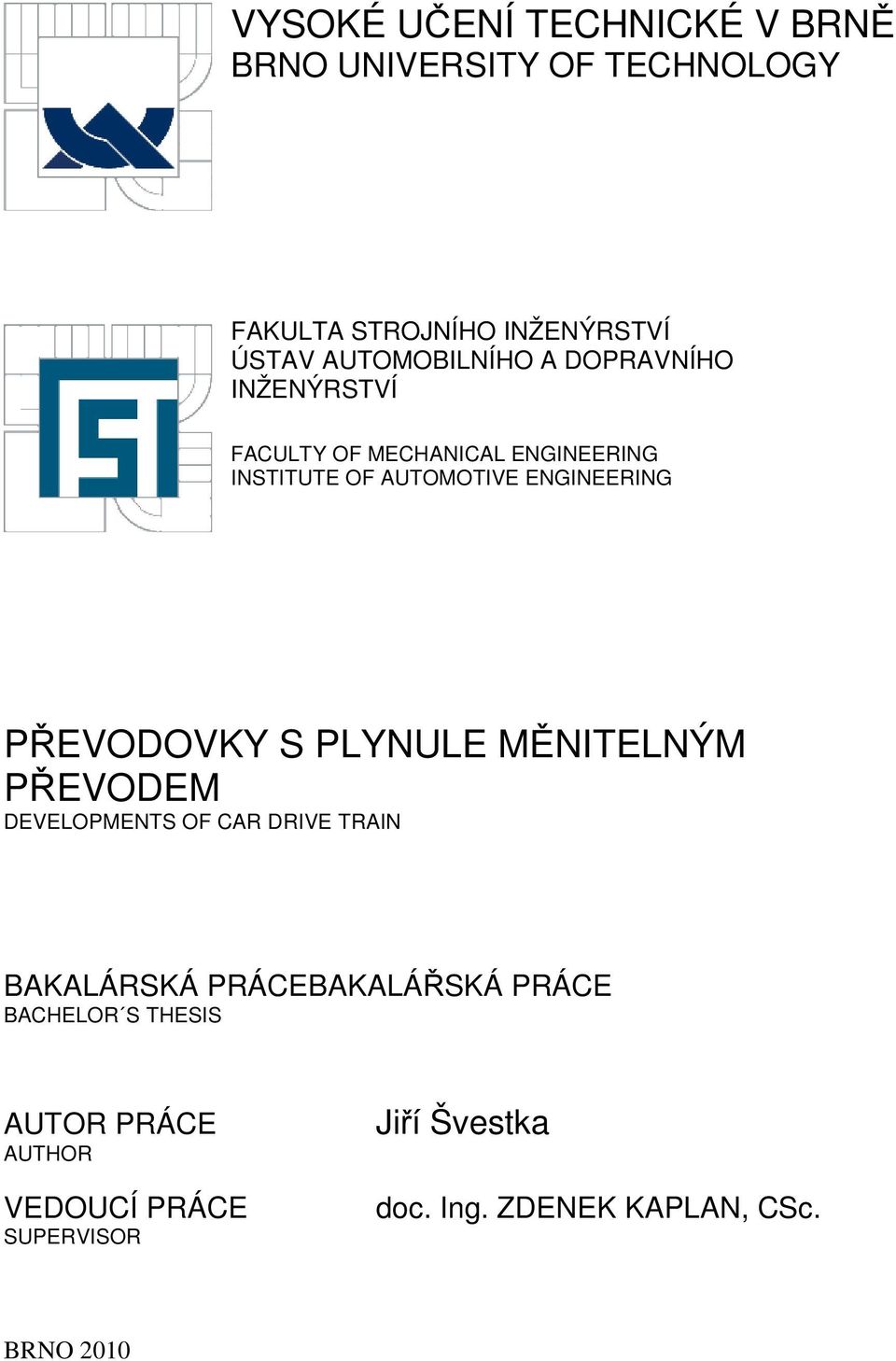 ENGINEERING PŘEVODOVKY S PLYNULE MĚNITELNÝM PŘEVODEM DEVELOPMENTS OF CAR DRIVE TRAIN BAKALÁRSKÁ