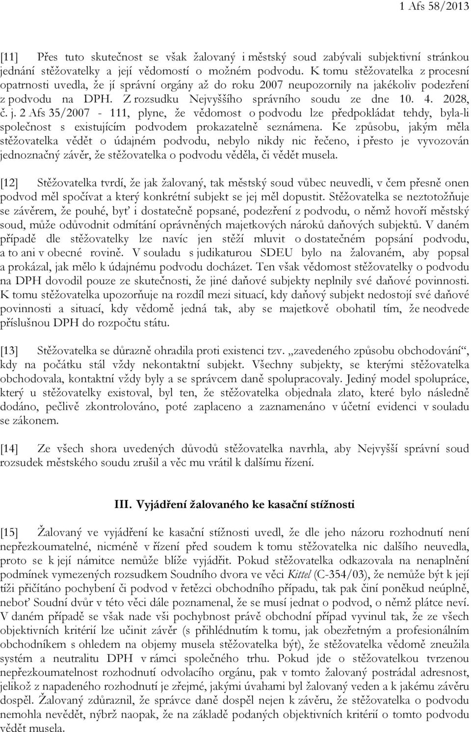 2028, č. j. 2 Afs 35/2007-111, plyne, že vědomost o podvodu lze předpokládat tehdy, byla-li společnost s existujícím podvodem prokazatelně seznámena.