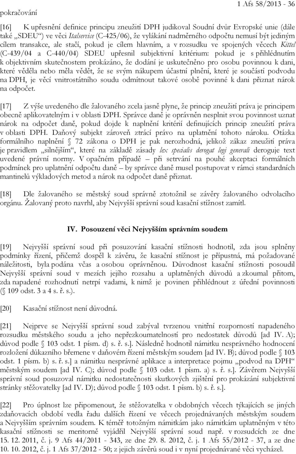 objektivním skutečnostem prokázáno, že dodání je uskutečněno pro osobu povinnou k dani, které věděla nebo měla vědět, že se svým nákupem účastní plnění, které je součástí podvodu na DPH, je věcí