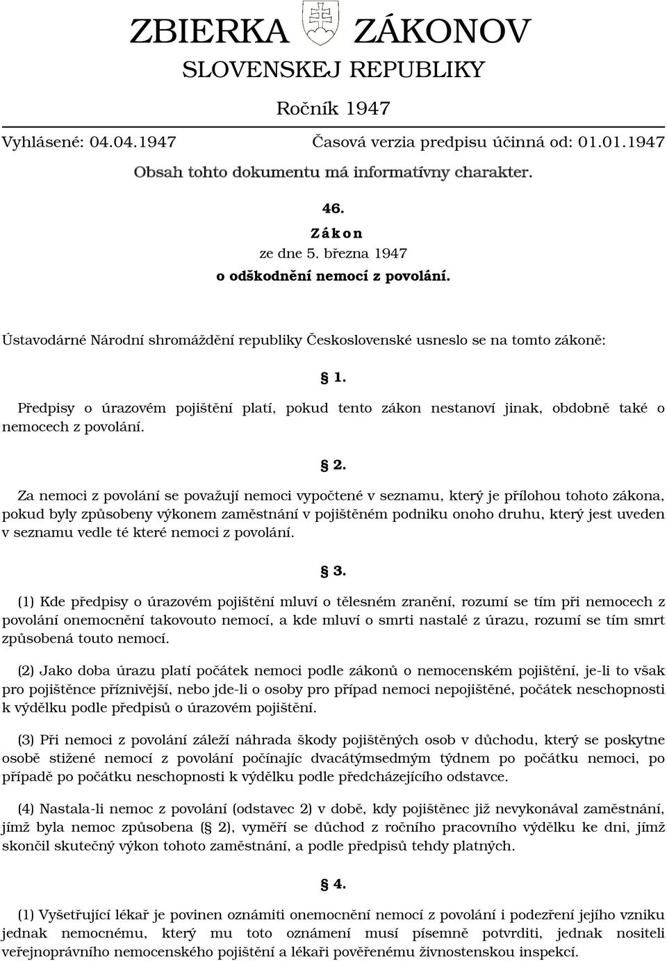 Předpisy o úrazovém pojištění platí, pokud tento zákon nestanoví jinak, obdobně také o nemocech z povolání. 2.