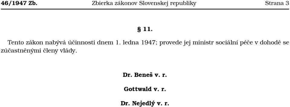 Tento zákon nabývá účinnosti dnem 1.