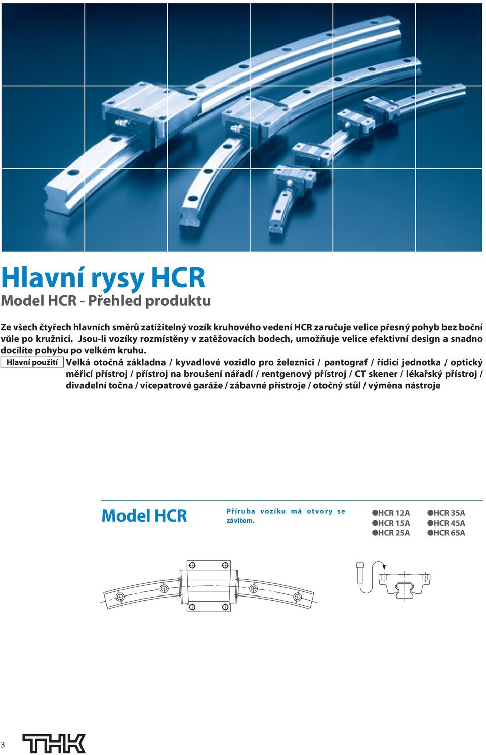 Hlavní použití Velká otočná základna / kyvadlové vozidlo pro železnici / pantograf / řídicí jednotka / optický měřicí přístroj / přístroj na broušení nářadí / rentgenový