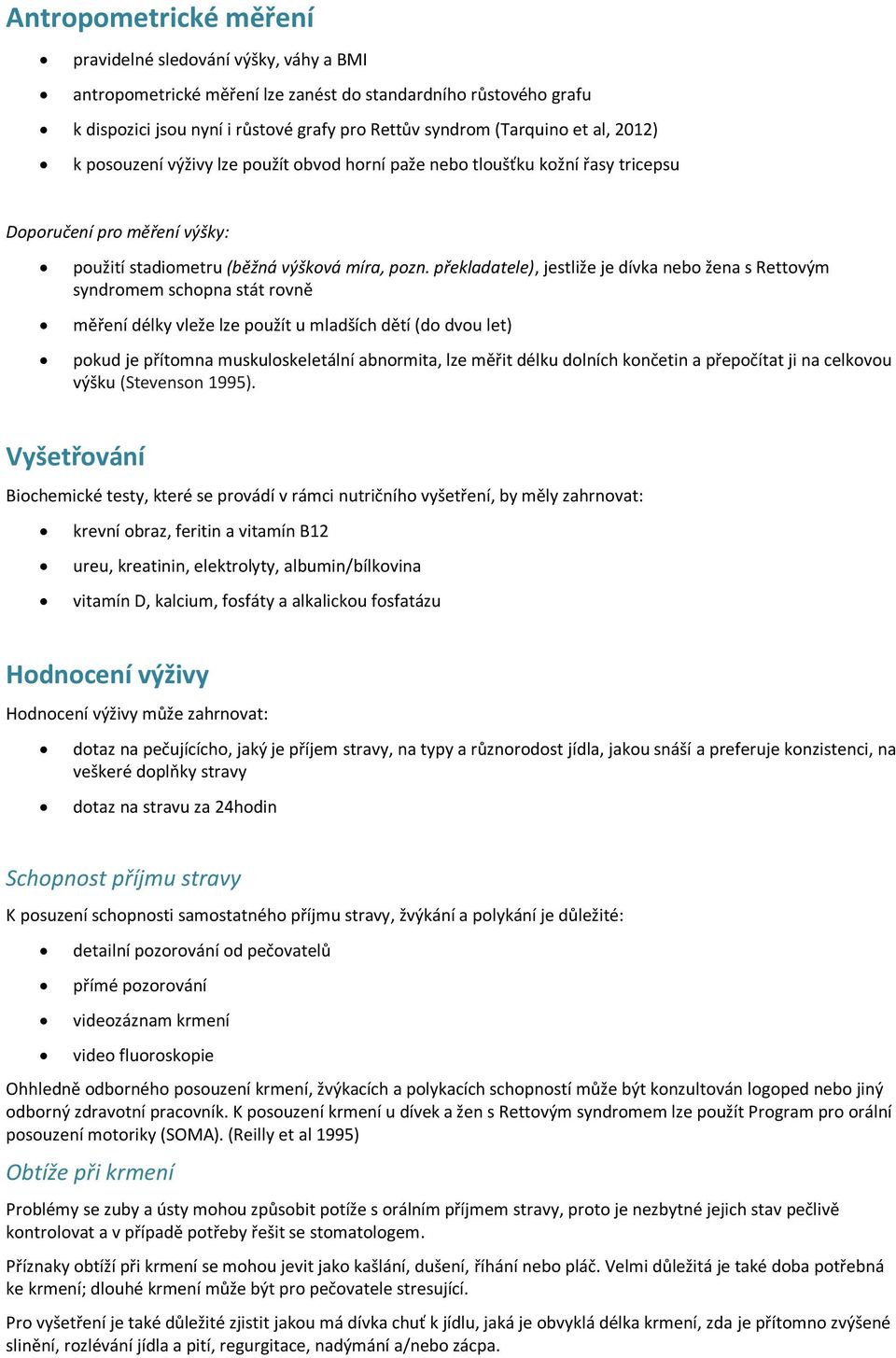 překladatele), jestliže je dívka nebo žena s Rettovým syndromem schopna stát rovně měření délky vleže lze použít u mladších dětí (do dvou let) pokud je přítomna muskuloskeletální abnormita, lze měřit