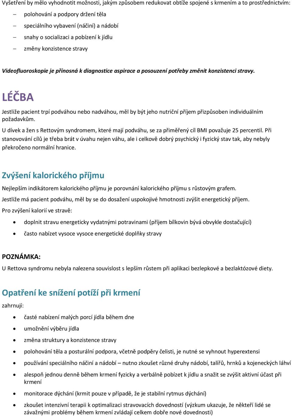 LÉČBA Jestliže pacient trpí podváhou nebo nadváhou, měl by být jeho nutriční příjem přizpůsoben individuálním požadavkům.