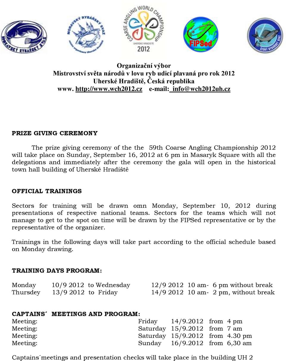 presentations of respective national teams. Sectors for the teams which will not manage to get to the spot on time will be drawn by the FIPSed representative or by the representative of the organizer.