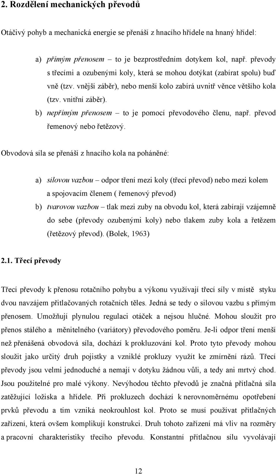 b) nepřímým přenosem to je pomocí převodového členu, např. převod řemenový nebo řetězový.