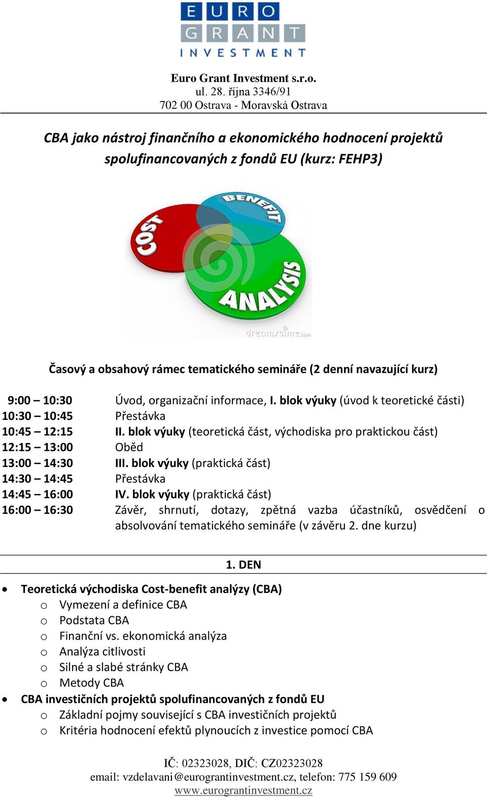 blok výuky (praktická část) 14:30 14:45 Přestávka 14:45 16:00 IV.