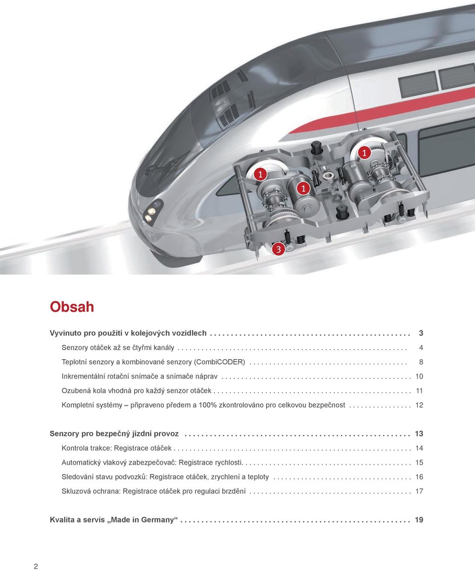 .. 12 Senzory pro bezpečný jízdní provoz... 13 Kontrola trakce: Registrace otáček............................................................ 14 Automatický vlakový zabezpečovač: Registrace rychlosti.