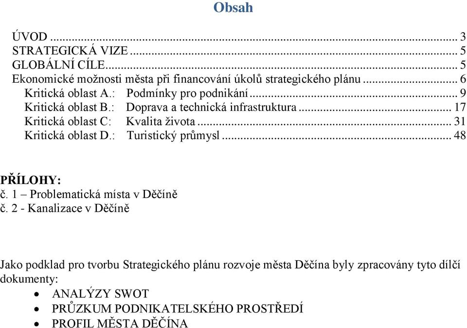 .. 17 Kritická oblast C: Kvalita života... 31 Kritická oblast D.: Turistický průmysl... 48 PŘÍLOHY: č. 1 Problematická místa v Děčíně č.