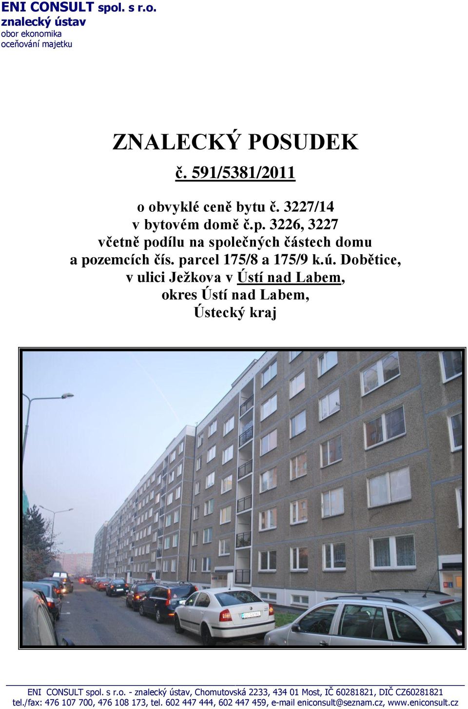 Dobětice, v ulici Ježkova v Ústí nad Labem, okres Ústí nad Labem, Ústecký kraj ENI CONSULT spol. s r.o. - znalecký ústav, Chomutovská 2233, 434 01 Most, IČ 60281821, DIČ CZ60281821 tel.